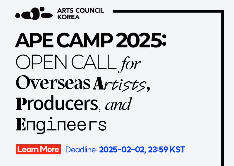 APE CAMP 2025: OPEN CALL for Overseas Artists, Producers, and Engineers. Learn More Deadline: 2025-02-02, 23:59 KST